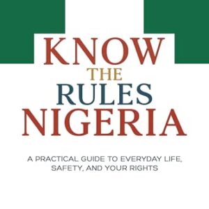 Know the Rules Nigeria: A Practical Guide to Everyday Life, Safety, and Your Rights - Book Cover