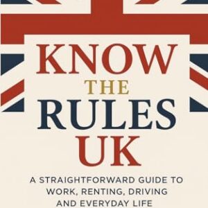 Know the Rules UK: A Straightforward Guide to Work, Renting, Driving and Everyday Life - Book Cover