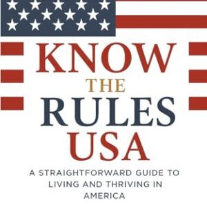Know the Rules USA: A Straightforward Guide to Living and Thriving in America - Book Cover